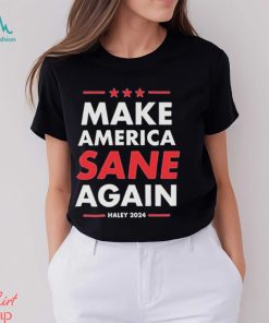 Nikki Haley Make America Sane Again Haley 2024 Shirt