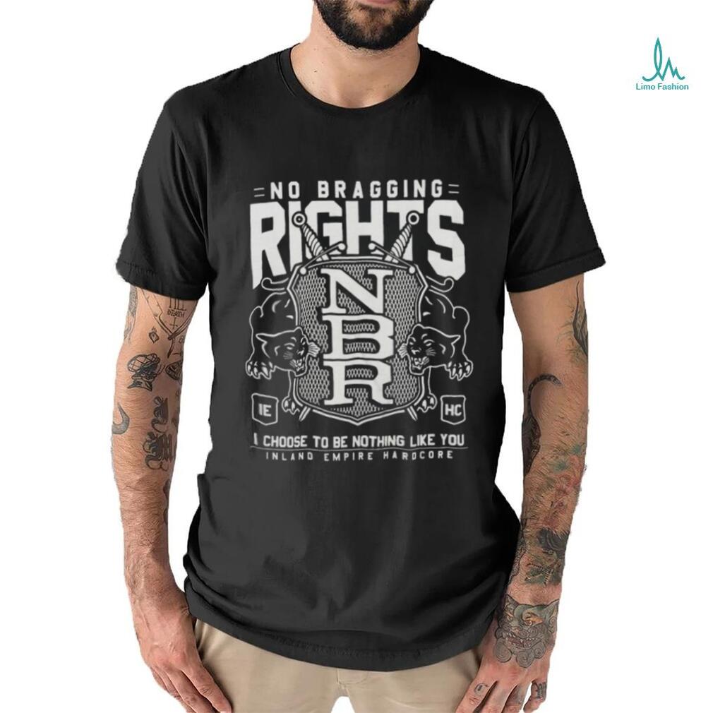 No Bragging Rights World Tour I Choose To Be Nothing Like You Inland Empire Hardcore T shirt No Bragging Rights World Tour I Choose To Be Nothing Like You Inland Empire Hardcore T shirt