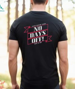 No Days Off Forever T Shirt