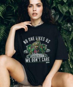 No One Likes Us We Don’t Care Jason Kelce Mummers Shirt
