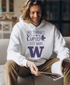 No Thanks Cupid I Just Want Washington Huskies T Shirt, hoodie, sweater, long sleeve and tank top No Thanks Cupid I Just Want Washington Huskies T Shirt