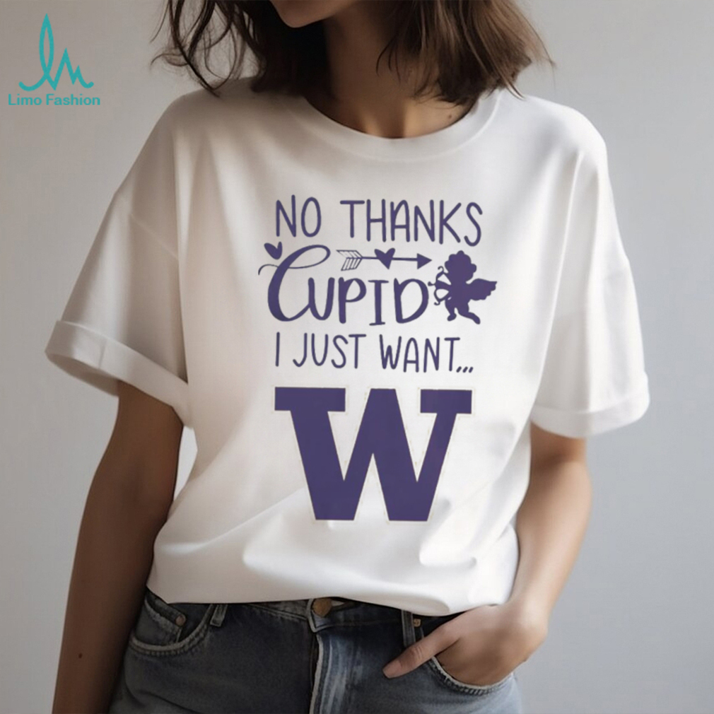 No Thanks Cupid I Just Want Washington Huskies T Shirt No Thanks Cupid I Just Want Washington Huskies T Shirt