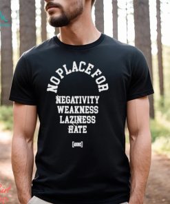 No place for negativity weakness laziness hate 2024 shirt