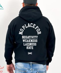 No place for negativity weakness laziness hate 2024 shirt
