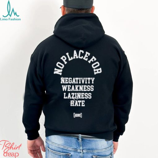 No place for negativity weakness laziness hate 2024 shirt
