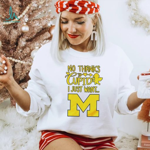 No thanks Cupid I just want Michigan Wolverines shirt