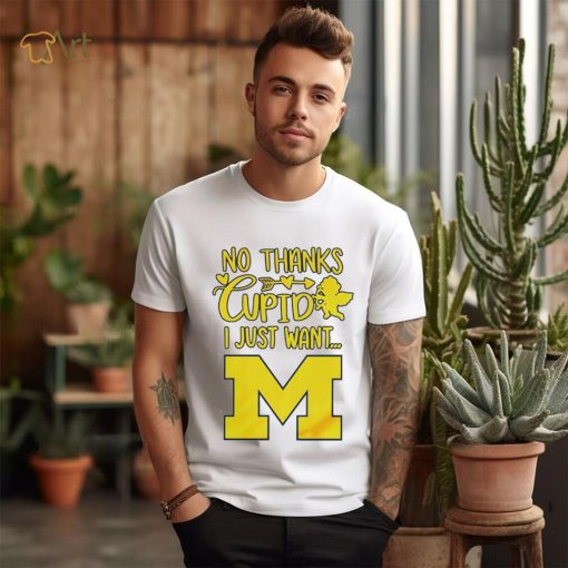 No thanks Cupid I just want Michigan Wolverines shirt