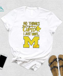 No thanks Cupid I just want Michigan Wolverines shirt