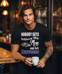 Nobody Gets Between Mom And Her Baltimore Ravens 2024 T Shirts
