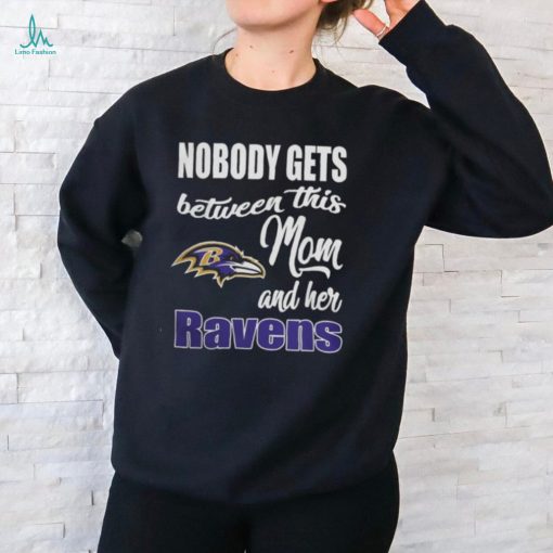 Nobody Gets Between Mom And Her Baltimore Ravens 2024 T Shirts
