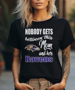 Nobody Gets Between Mom And Her Baltimore Ravens 2024 T Shirts