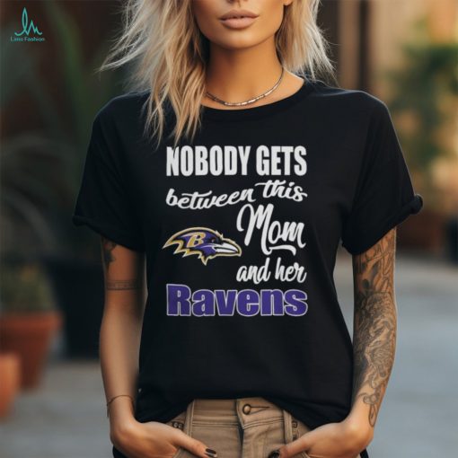 Nobody Gets Between Mom And Her Baltimore Ravens 2024 T Shirts