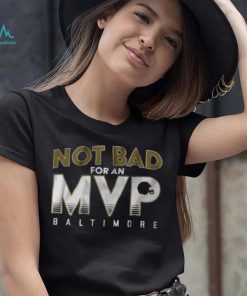 Not Bad For An Mvp Baltimore Ravens Shirt