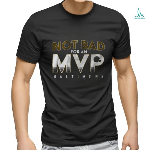 Not Bad For An Mvp Baltimore Ravens T Shirt