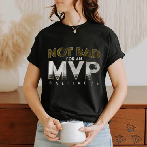 Not Bad For An Mvp Baltimore Ravens T Shirt
