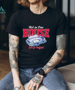 Not in our house lets go Buffalo Bills shirt