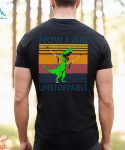 Now I Am Unstoppable Shirt