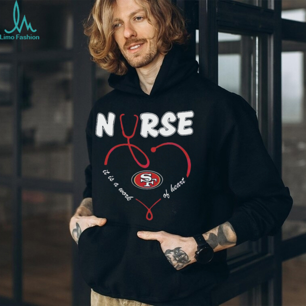 Nurse It Is A Work Of Heart San Francisco 49ers Shirt Nurse It Is A Work Of Heart San Francisco 49ers Shirt