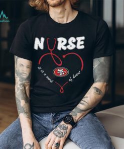Nurse It Is A Work Of Heart San Francisco 49ers Shirt