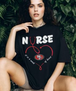 Nurse It Is A Work Of Heart San Francisco 49ers Shirt