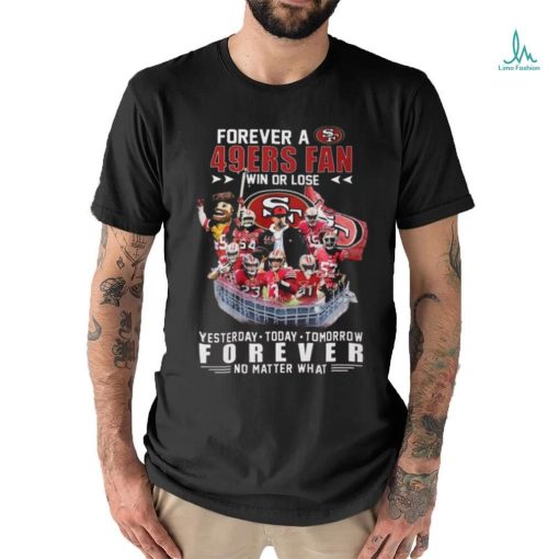 Official 49ers Forever A SF 49ers Fan Win Or Lose Shirt