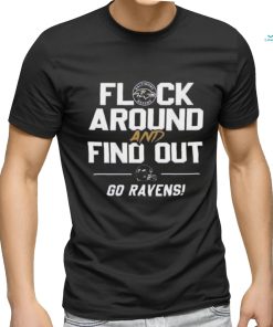 Official Baltimore Ravens Flock Around And Find Out Go Ravens Shirt