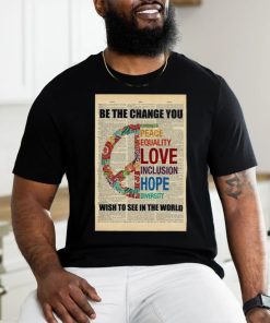 Official Be The Change You Kindness Peace Equality Love Inclusion Hope Diversity Wish To See In The World Poster Shirt