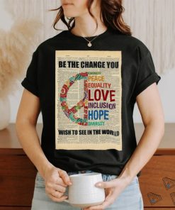 Official Be The Change You Kindness Peace Equality Love Inclusion Hope Diversity Wish To See In The World Poster Shirt