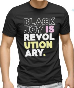 Official Black Joy Is Revolutionary Shirt