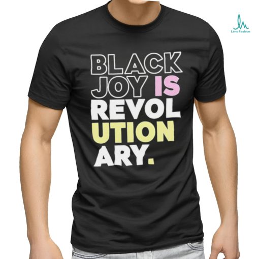 Official Black Joy Is Revolutionary Shirt