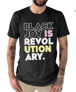 Official Black Joy Is Revolutionary Shirt