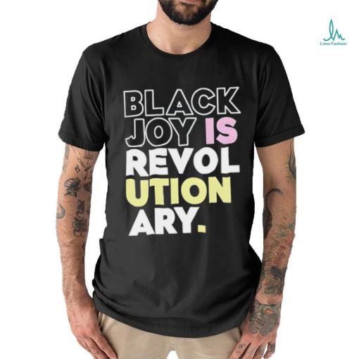 Official Black Joy Is Revolutionary Shirt
