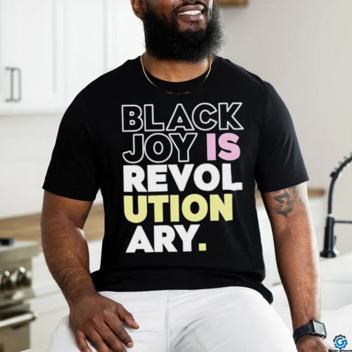 Official Black Joy Is Revolutionary Shirt