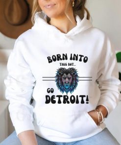 Official Born Into This But Go Detroit Lion 2024 Shirt