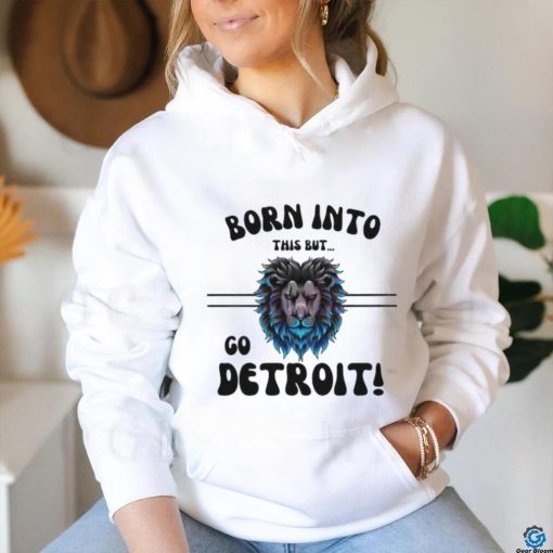 Official Born Into This But Go Detroit Lion 2024 Shirt