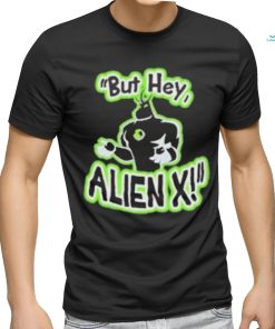 Official But Hey Alien X Shirt