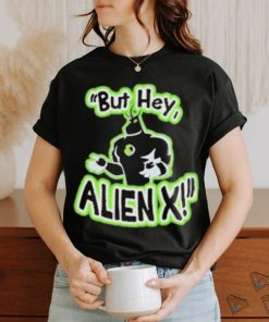 Official But Hey Alien X Shirt