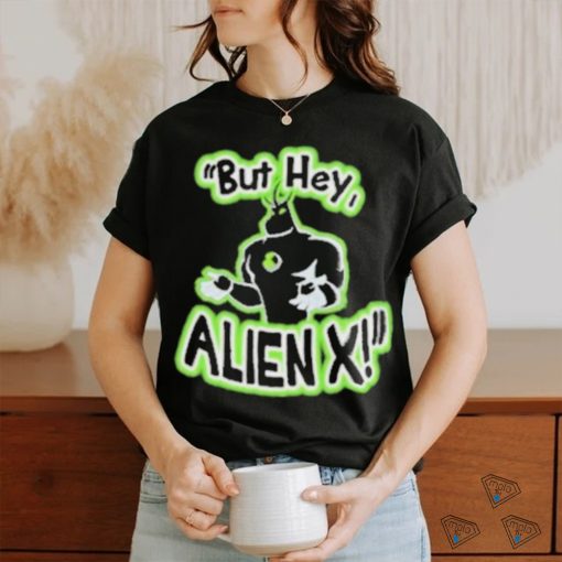 Official But Hey Alien X Shirt