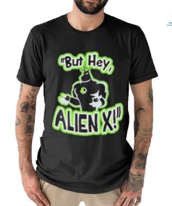 Official But Hey Alien X Shirt