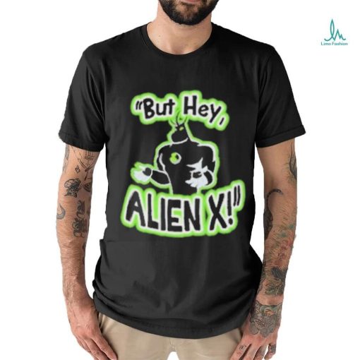 Official But Hey Alien X Shirt