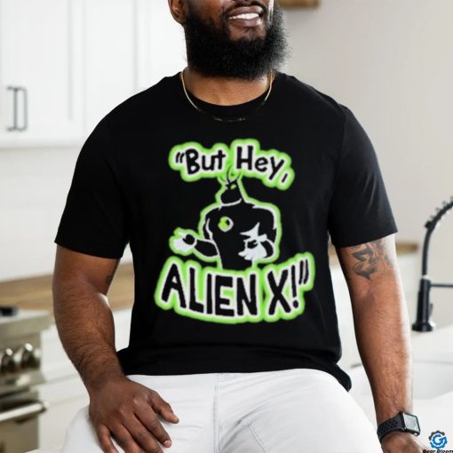 Official But Hey Alien X Shirt