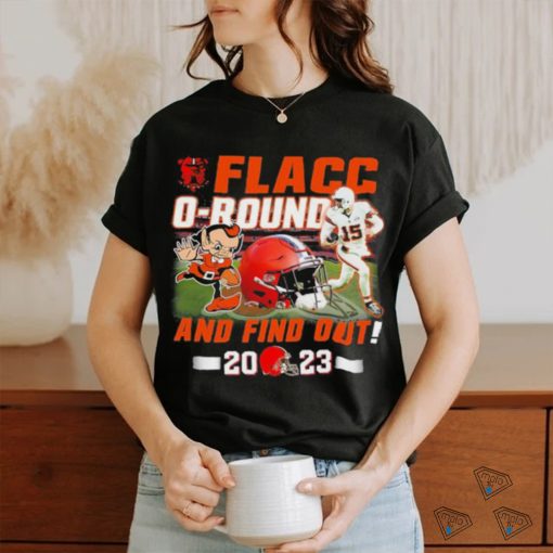 Official Cleveland Browns Joe Flacco Flacc O Round – And Find Out 2023 Shirt