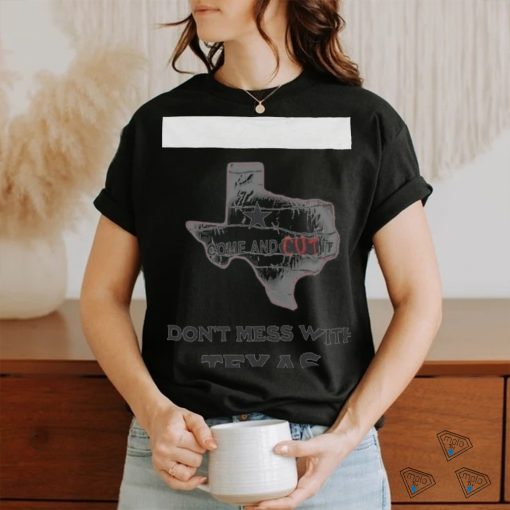 Official Come and cut it don’t mess with Texas T shirt