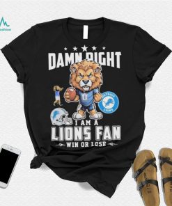 Official Damn Right I Am A Detroit Lions Fan Win Or Lose Mascot Shirt