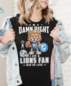 Official Damn Right I Am A Detroit Lions Fan Win Or Lose Mascot Shirt