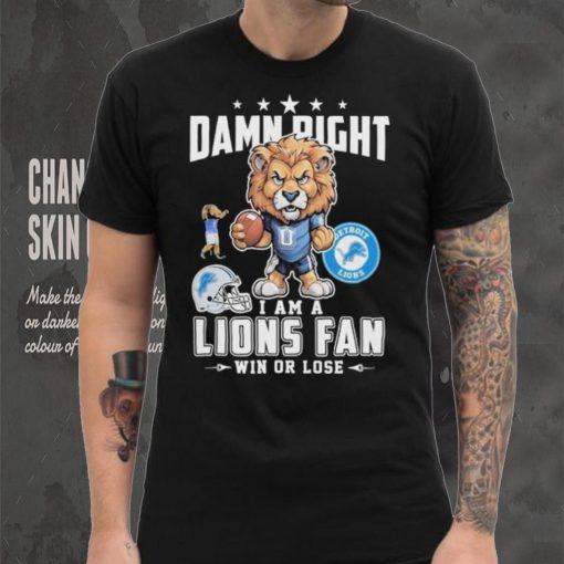 Official Damn Right I Am A Detroit Lions Fan Win Or Lose Mascot Shirt