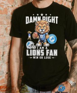 Official Damn Right I Am A Detroit Lions Fan Win Or Lose Mascot Shirt