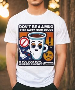Official Don’t Be A A Mug Stay Away From Drugs Shirt