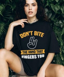 Official Don’t Bite The Hand That Fingers You Shirt