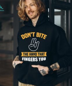 Official Don’t Bite The Hand That Fingers You Shirt